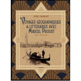Voyages géographiques et littéraires avec Marcel Proust